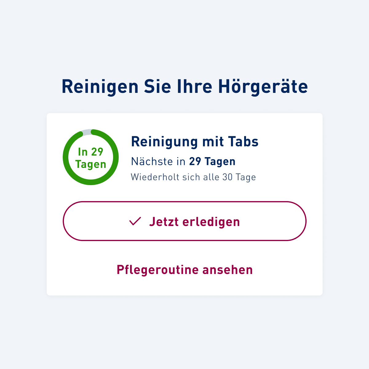 Kachel mit Titel „Reinigen Sie Ihre Hörgeräte“, Hinweis auf nächste Reinigung „in 29 Tagen“ sowie Button „Jetzt erledigen“ und Link zur Pflegeroutine.